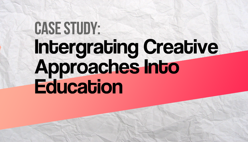 CPD Workshops: Integrating Creative Approaches Into Education 1 CPD Workshops: Integrating Creative Approaches into Education (Case Study)