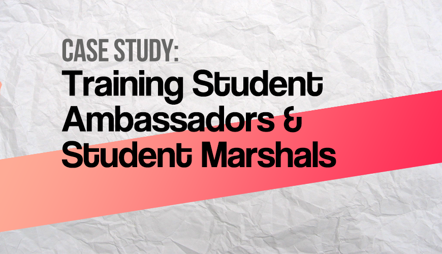 Case Study: Training Student Ambassadors & Student Marshals