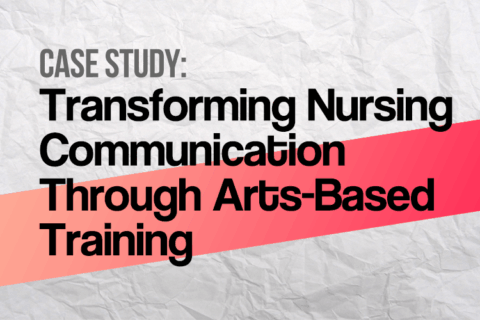 Transforming Nursing Communication Thorugh Arts-Based Training